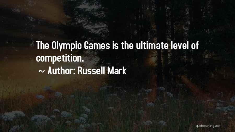 Russell Mark Quotes: The Olympic Games Is The Ultimate Level Of Competition.