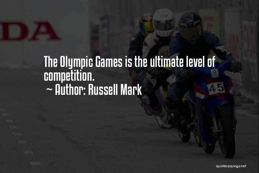 Russell Mark Quotes: The Olympic Games Is The Ultimate Level Of Competition.