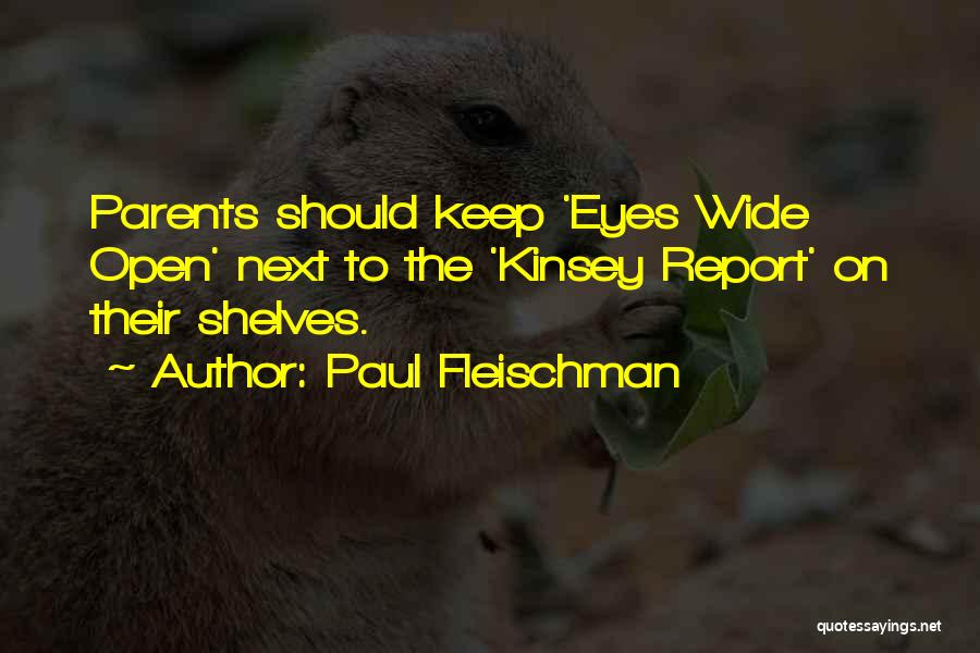 Paul Fleischman Quotes: Parents Should Keep 'eyes Wide Open' Next To The 'kinsey Report' On Their Shelves.