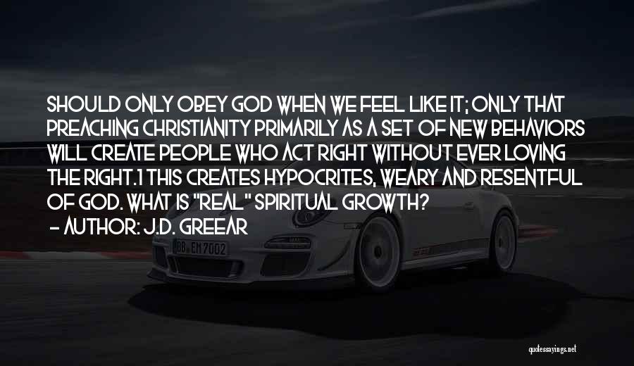 J.D. Greear Quotes: Should Only Obey God When We Feel Like It; Only That Preaching Christianity Primarily As A Set Of New Behaviors