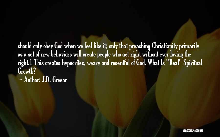 J.D. Greear Quotes: Should Only Obey God When We Feel Like It; Only That Preaching Christianity Primarily As A Set Of New Behaviors