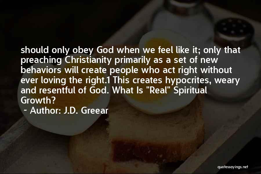 J.D. Greear Quotes: Should Only Obey God When We Feel Like It; Only That Preaching Christianity Primarily As A Set Of New Behaviors