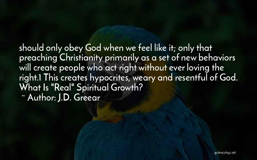 J.D. Greear Quotes: Should Only Obey God When We Feel Like It; Only That Preaching Christianity Primarily As A Set Of New Behaviors
