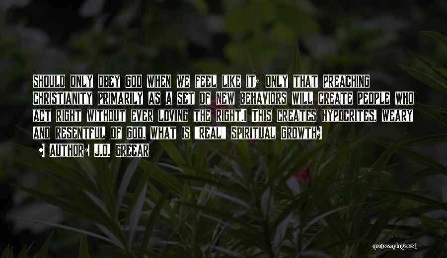 J.D. Greear Quotes: Should Only Obey God When We Feel Like It; Only That Preaching Christianity Primarily As A Set Of New Behaviors