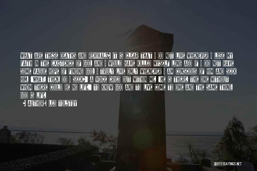 Leo Tolstoy Quotes: What Are These Deaths And Revivals? It Is Clear That I Do Not Live Whenever I Lose My Faith In