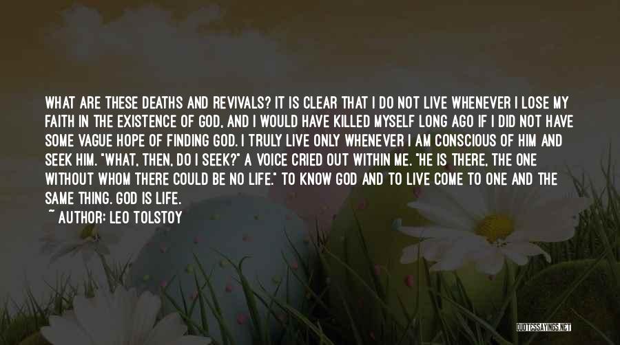 Leo Tolstoy Quotes: What Are These Deaths And Revivals? It Is Clear That I Do Not Live Whenever I Lose My Faith In