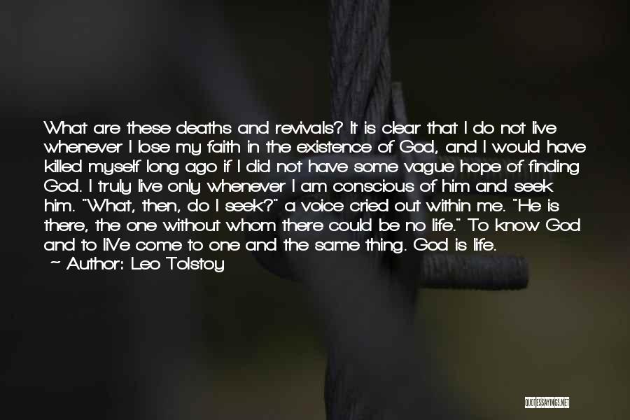 Leo Tolstoy Quotes: What Are These Deaths And Revivals? It Is Clear That I Do Not Live Whenever I Lose My Faith In