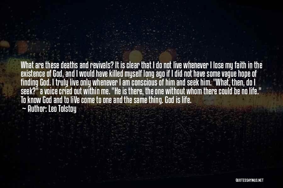 Leo Tolstoy Quotes: What Are These Deaths And Revivals? It Is Clear That I Do Not Live Whenever I Lose My Faith In