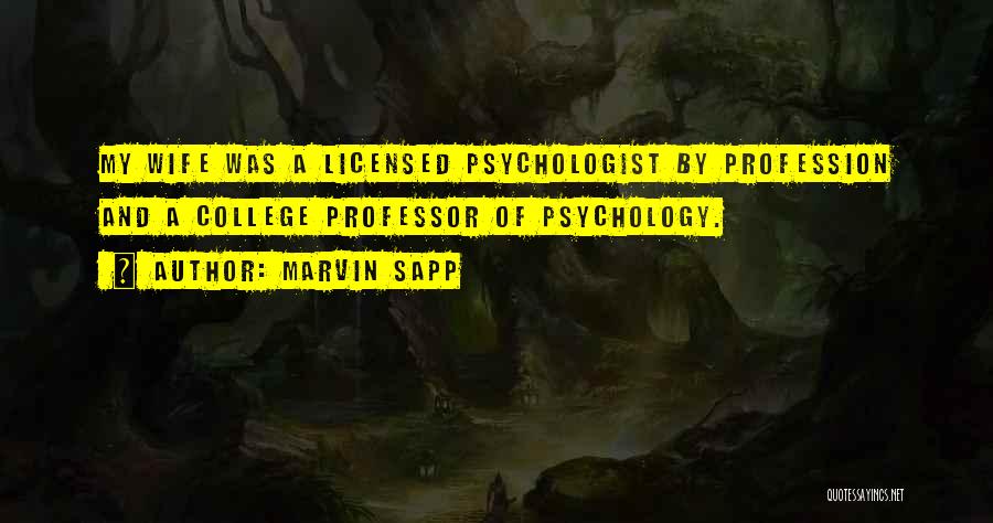 Marvin Sapp Quotes: My Wife Was A Licensed Psychologist By Profession And A College Professor Of Psychology.