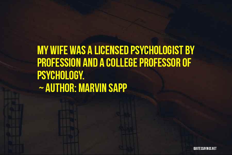 Marvin Sapp Quotes: My Wife Was A Licensed Psychologist By Profession And A College Professor Of Psychology.