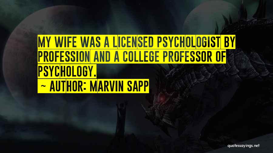 Marvin Sapp Quotes: My Wife Was A Licensed Psychologist By Profession And A College Professor Of Psychology.