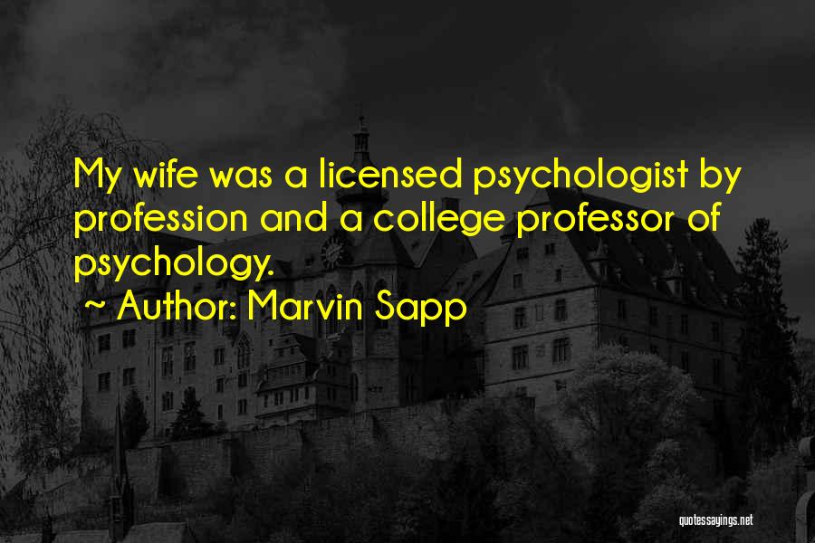Marvin Sapp Quotes: My Wife Was A Licensed Psychologist By Profession And A College Professor Of Psychology.
