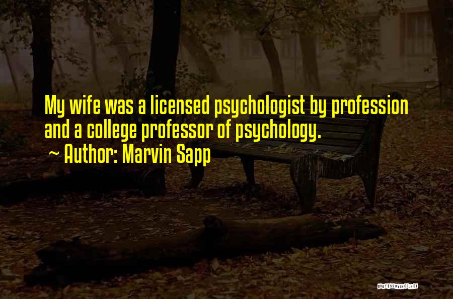 Marvin Sapp Quotes: My Wife Was A Licensed Psychologist By Profession And A College Professor Of Psychology.