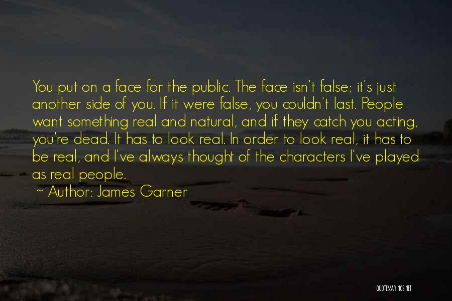 James Garner Quotes: You Put On A Face For The Public. The Face Isn't False; It's Just Another Side Of You. If It