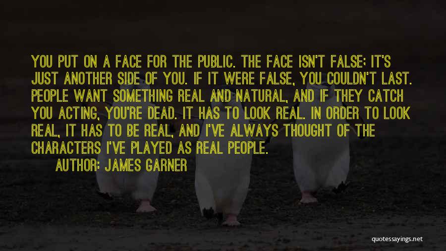 James Garner Quotes: You Put On A Face For The Public. The Face Isn't False; It's Just Another Side Of You. If It