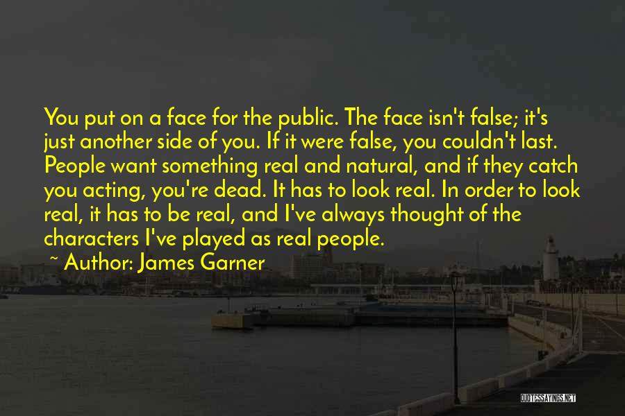 James Garner Quotes: You Put On A Face For The Public. The Face Isn't False; It's Just Another Side Of You. If It