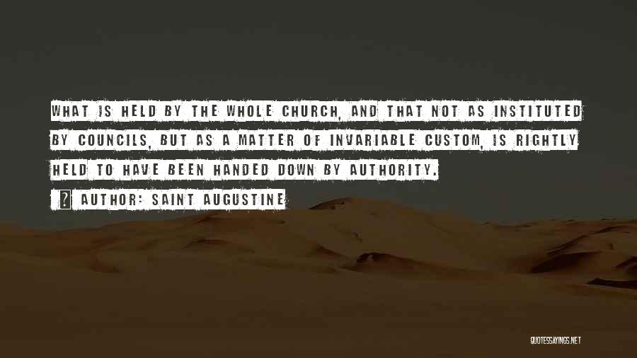 Saint Augustine Quotes: What Is Held By The Whole Church, And That Not As Instituted By Councils, But As A Matter Of Invariable