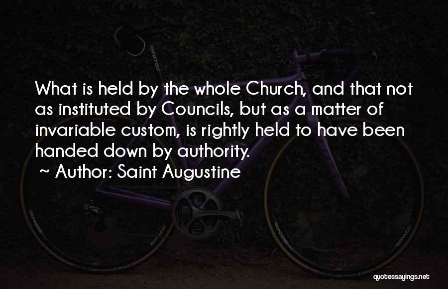 Saint Augustine Quotes: What Is Held By The Whole Church, And That Not As Instituted By Councils, But As A Matter Of Invariable