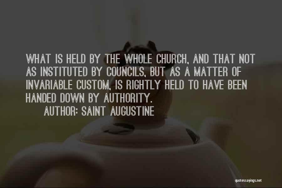 Saint Augustine Quotes: What Is Held By The Whole Church, And That Not As Instituted By Councils, But As A Matter Of Invariable