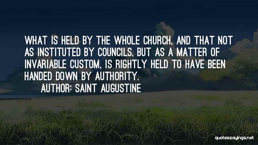 Saint Augustine Quotes: What Is Held By The Whole Church, And That Not As Instituted By Councils, But As A Matter Of Invariable