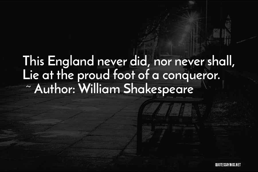 William Shakespeare Quotes: This England Never Did, Nor Never Shall, Lie At The Proud Foot Of A Conqueror.