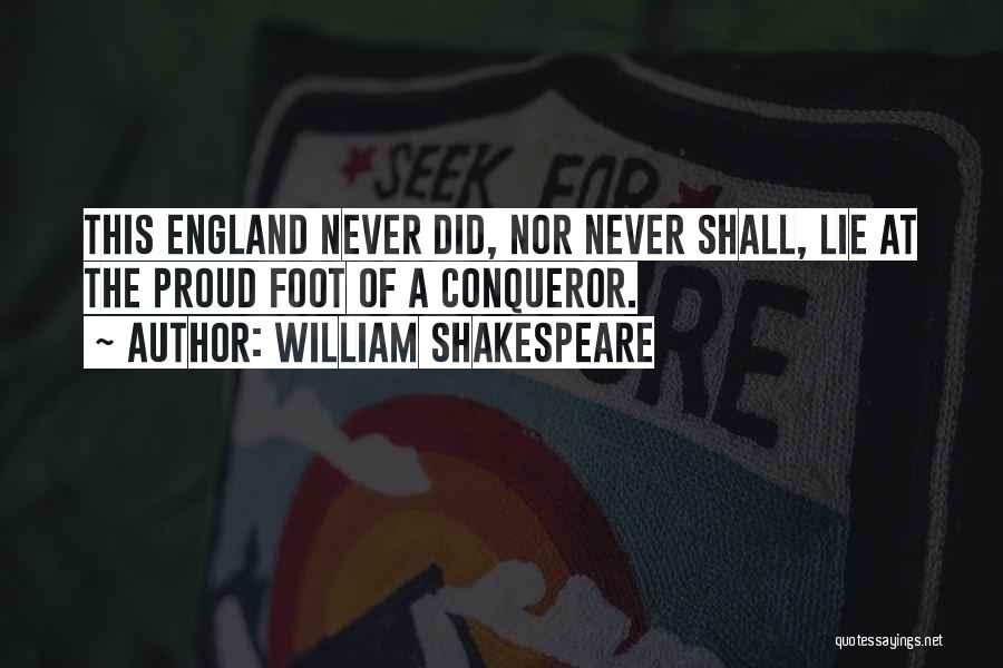 William Shakespeare Quotes: This England Never Did, Nor Never Shall, Lie At The Proud Foot Of A Conqueror.