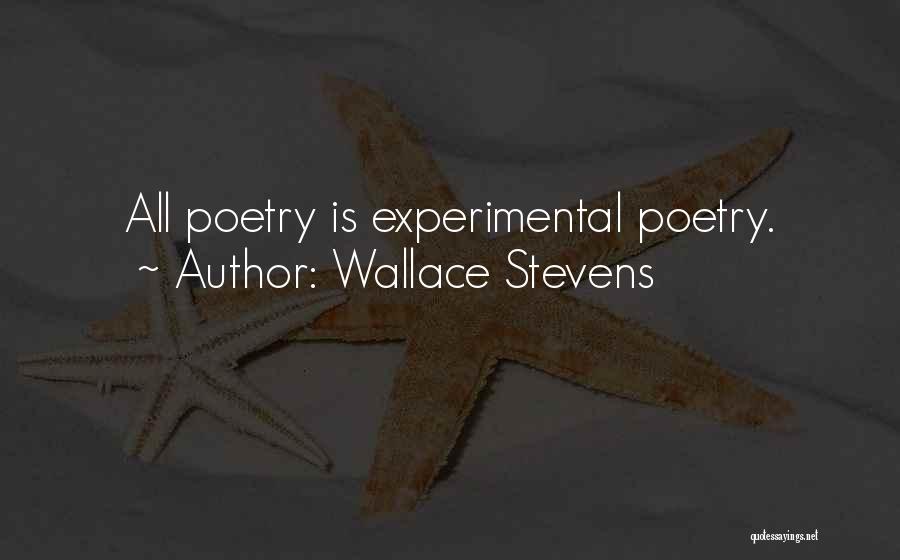 Wallace Stevens Quotes: All Poetry Is Experimental Poetry.