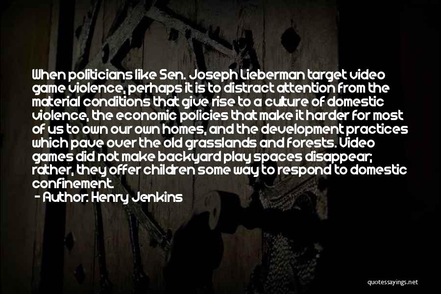 Henry Jenkins Quotes: When Politicians Like Sen. Joseph Lieberman Target Video Game Violence, Perhaps It Is To Distract Attention From The Material Conditions