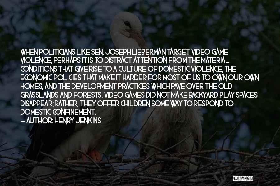 Henry Jenkins Quotes: When Politicians Like Sen. Joseph Lieberman Target Video Game Violence, Perhaps It Is To Distract Attention From The Material Conditions