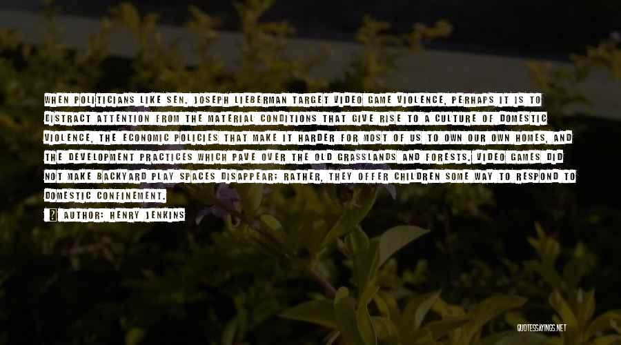 Henry Jenkins Quotes: When Politicians Like Sen. Joseph Lieberman Target Video Game Violence, Perhaps It Is To Distract Attention From The Material Conditions