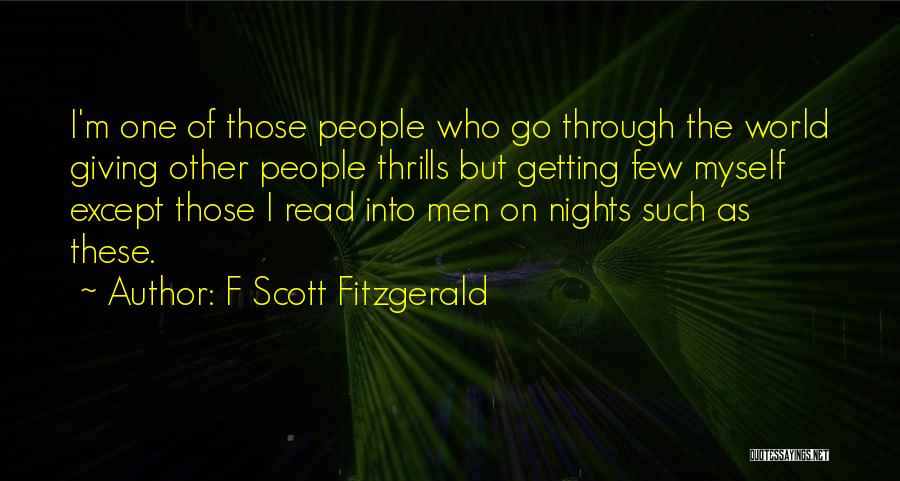 F Scott Fitzgerald Quotes: I'm One Of Those People Who Go Through The World Giving Other People Thrills But Getting Few Myself Except Those