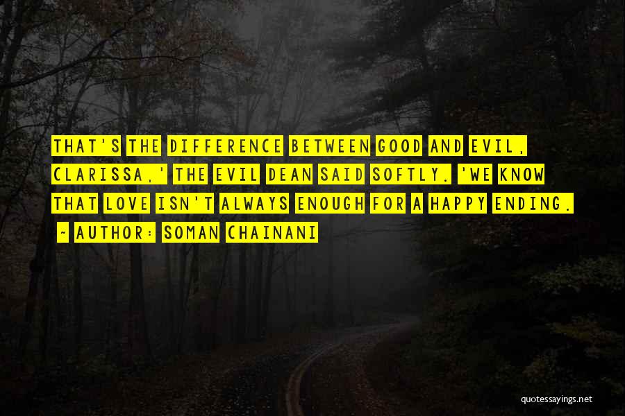 Soman Chainani Quotes: That's The Difference Between Good And Evil, Clarissa,' The Evil Dean Said Softly. 'we Know That Love Isn't Always Enough