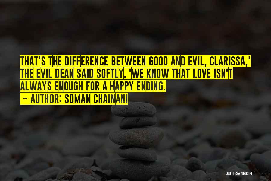 Soman Chainani Quotes: That's The Difference Between Good And Evil, Clarissa,' The Evil Dean Said Softly. 'we Know That Love Isn't Always Enough