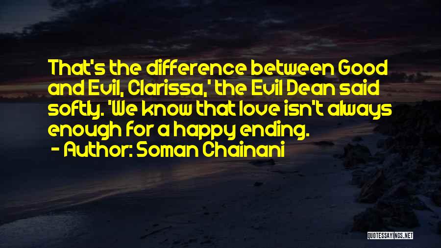 Soman Chainani Quotes: That's The Difference Between Good And Evil, Clarissa,' The Evil Dean Said Softly. 'we Know That Love Isn't Always Enough