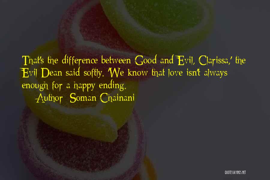 Soman Chainani Quotes: That's The Difference Between Good And Evil, Clarissa,' The Evil Dean Said Softly. 'we Know That Love Isn't Always Enough