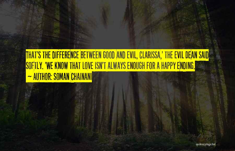 Soman Chainani Quotes: That's The Difference Between Good And Evil, Clarissa,' The Evil Dean Said Softly. 'we Know That Love Isn't Always Enough