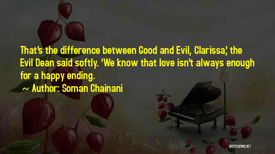 Soman Chainani Quotes: That's The Difference Between Good And Evil, Clarissa,' The Evil Dean Said Softly. 'we Know That Love Isn't Always Enough