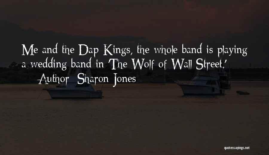 Sharon Jones Quotes: Me And The Dap-kings, The Whole Band Is Playing A Wedding Band In 'the Wolf Of Wall Street.'