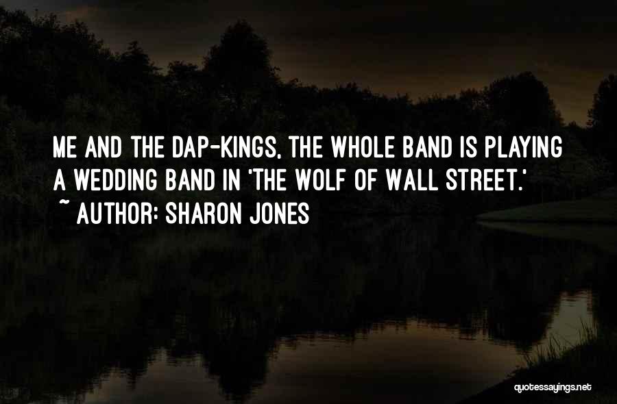 Sharon Jones Quotes: Me And The Dap-kings, The Whole Band Is Playing A Wedding Band In 'the Wolf Of Wall Street.'