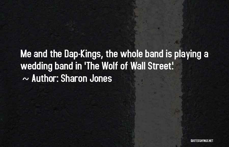 Sharon Jones Quotes: Me And The Dap-kings, The Whole Band Is Playing A Wedding Band In 'the Wolf Of Wall Street.'