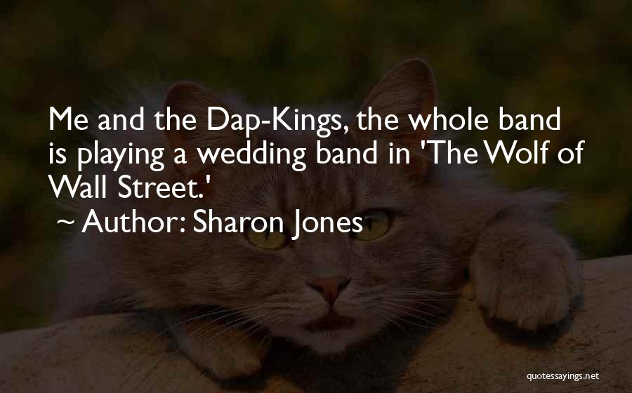 Sharon Jones Quotes: Me And The Dap-kings, The Whole Band Is Playing A Wedding Band In 'the Wolf Of Wall Street.'