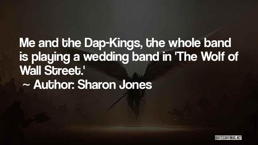 Sharon Jones Quotes: Me And The Dap-kings, The Whole Band Is Playing A Wedding Band In 'the Wolf Of Wall Street.'