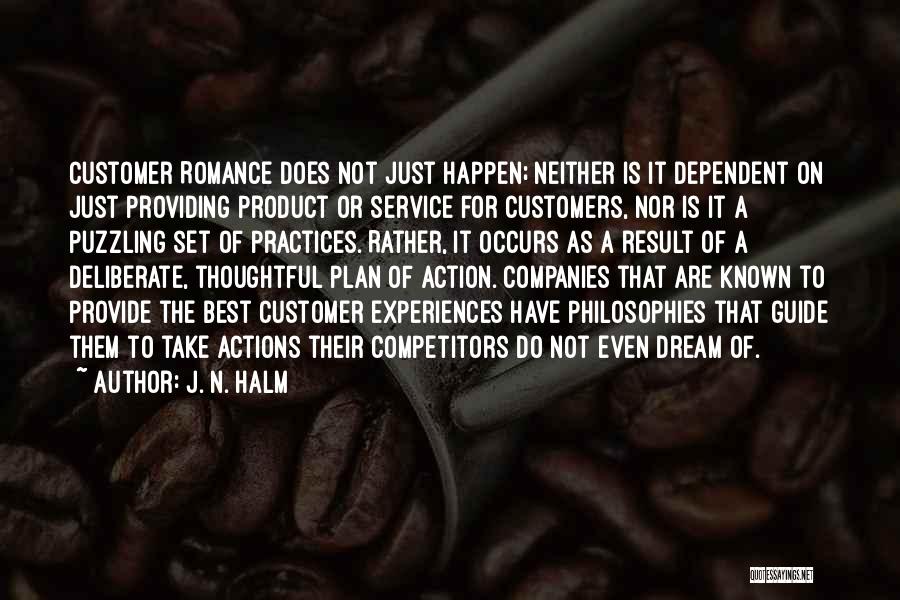 J. N. HALM Quotes: Customer Romance Does Not Just Happen; Neither Is It Dependent On Just Providing Product Or Service For Customers, Nor Is