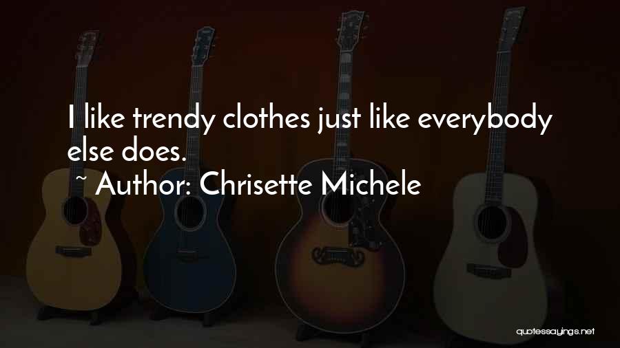 Chrisette Michele Quotes: I Like Trendy Clothes Just Like Everybody Else Does.