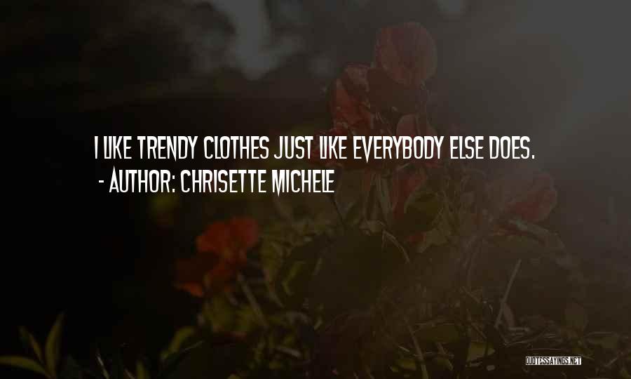 Chrisette Michele Quotes: I Like Trendy Clothes Just Like Everybody Else Does.