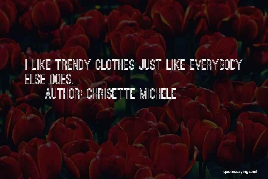 Chrisette Michele Quotes: I Like Trendy Clothes Just Like Everybody Else Does.