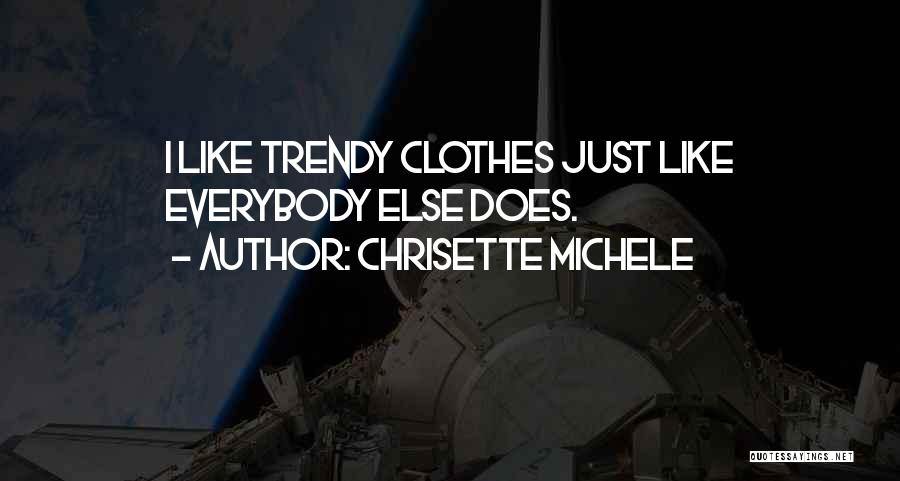 Chrisette Michele Quotes: I Like Trendy Clothes Just Like Everybody Else Does.