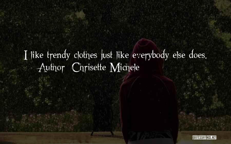 Chrisette Michele Quotes: I Like Trendy Clothes Just Like Everybody Else Does.