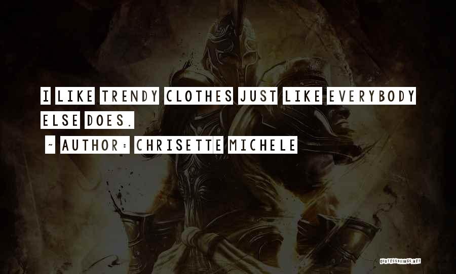 Chrisette Michele Quotes: I Like Trendy Clothes Just Like Everybody Else Does.