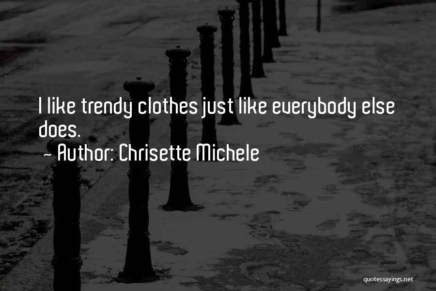 Chrisette Michele Quotes: I Like Trendy Clothes Just Like Everybody Else Does.